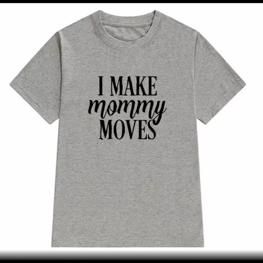 I Make Mommy Moves T-shirt